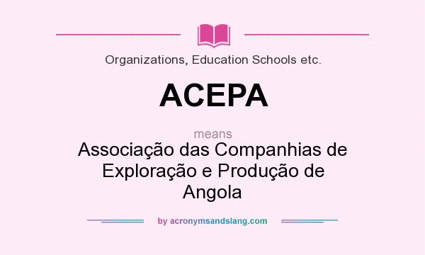 What does ACEPA mean? It stands for Associação das Companhias de Exploração e Produção de Angola