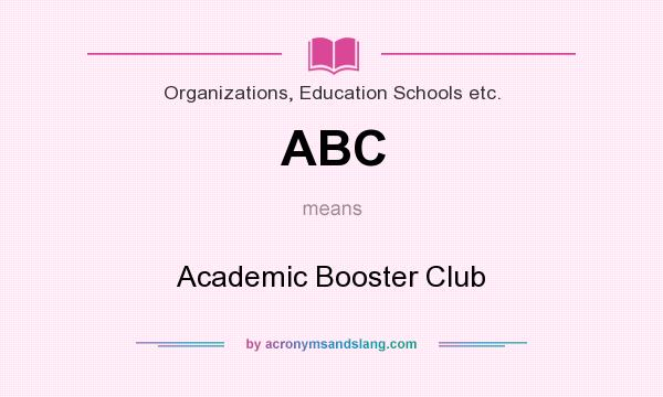What does ABC mean? It stands for Academic Booster Club