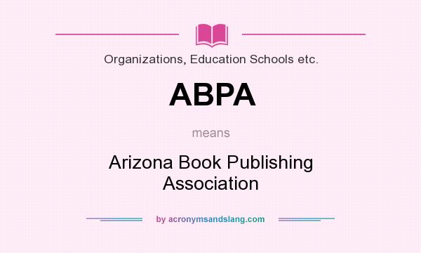 What does ABPA mean? It stands for Arizona Book Publishing Association