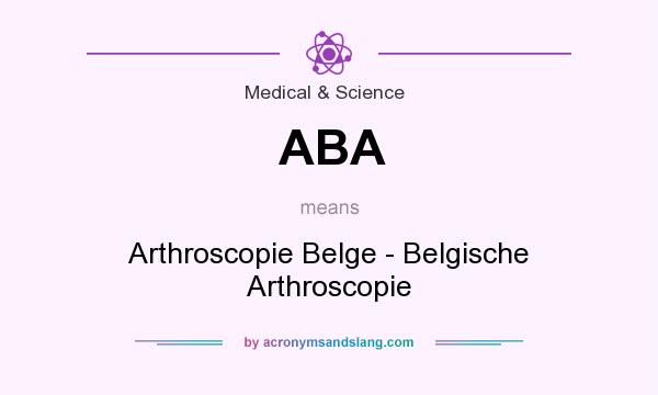 What does ABA mean? It stands for Arthroscopie Belge - Belgische Arthroscopie