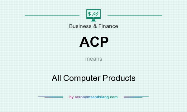 What does ACP mean? It stands for All Computer Products