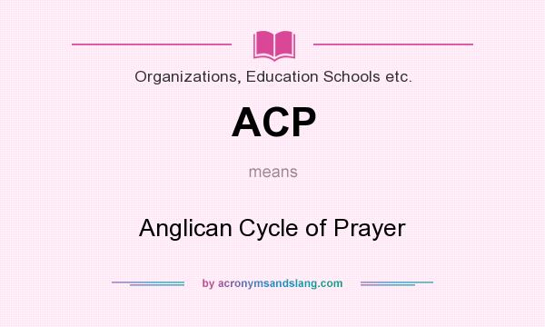 What does ACP mean? It stands for Anglican Cycle of Prayer