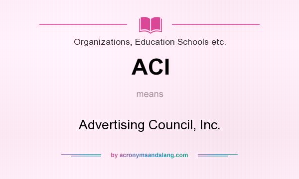 What does ACI mean? It stands for Advertising Council, Inc.