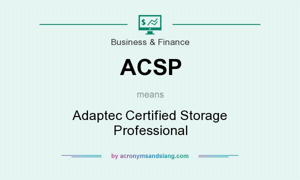 What does ACSP mean? It stands for Adaptec Certified Storage Professional