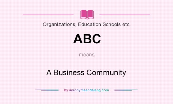 What does ABC mean? It stands for A Business Community
