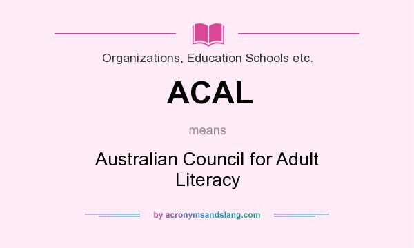What does ACAL mean? It stands for Australian Council for Adult Literacy