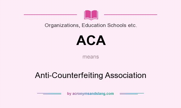What does ACA mean? It stands for Anti-Counterfeiting Association