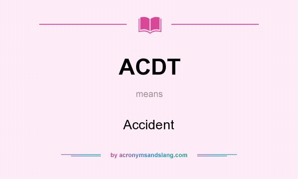 What does ACDT mean? It stands for Accident