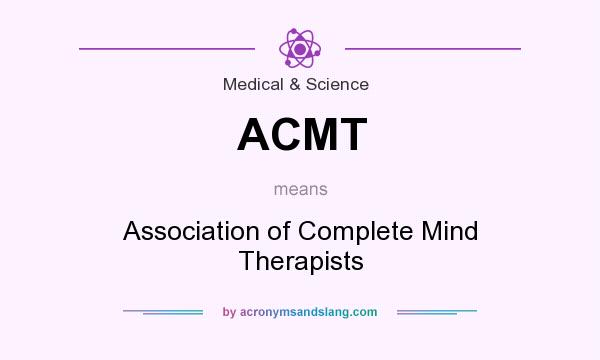 What does ACMT mean? It stands for Association of Complete Mind Therapists