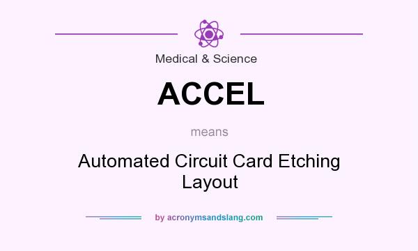 What does ACCEL mean? It stands for Automated Circuit Card Etching Layout