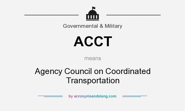 What does ACCT mean? It stands for Agency Council on Coordinated Transportation