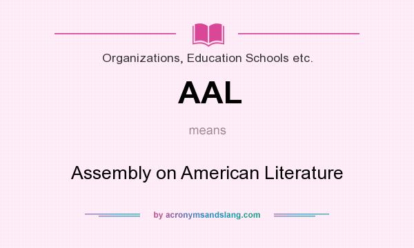 What does AAL mean? It stands for Assembly on American Literature