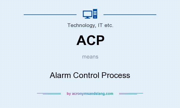 What does ACP mean? It stands for Alarm Control Process