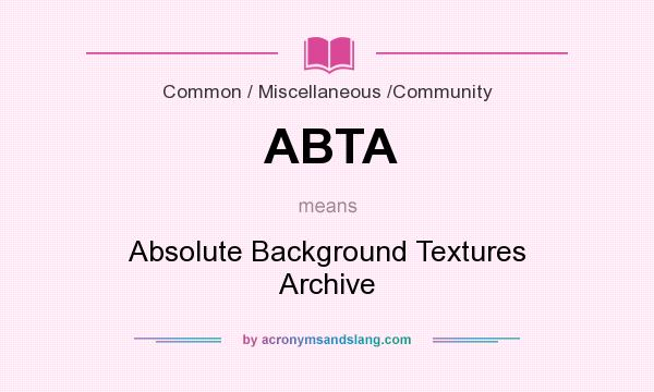 What does ABTA mean? It stands for Absolute Background Textures Archive