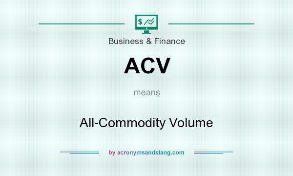 What does ACV mean? It stands for All-Commodity Volume