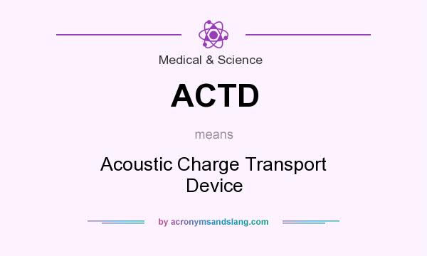 What does ACTD mean? It stands for Acoustic Charge Transport Device