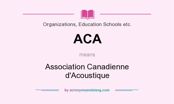 What does ACA mean? It stands for Association Canadienne d`Acoustique