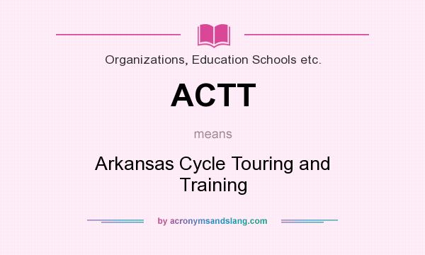 What does ACTT mean? It stands for Arkansas Cycle Touring and Training