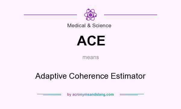 What does ACE mean? It stands for Adaptive Coherence Estimator