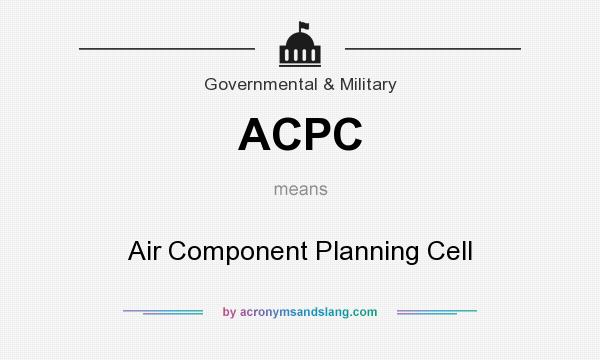 What does ACPC mean? It stands for Air Component Planning Cell