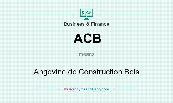 What does ACB mean? It stands for Angevine de Construction Bois