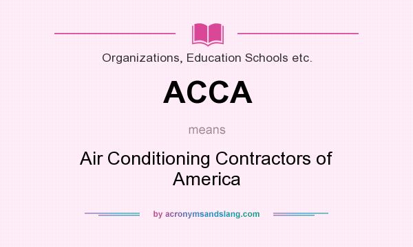 What does ACCA mean? It stands for Air Conditioning Contractors of America