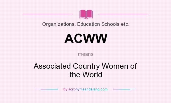 What does ACWW mean? It stands for Associated Country Women of the World
