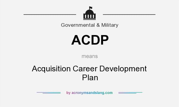 What does ACDP mean? It stands for Acquisition Career Development Plan