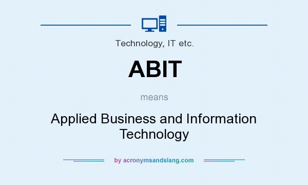 What does ABIT mean? It stands for Applied Business and Information Technology