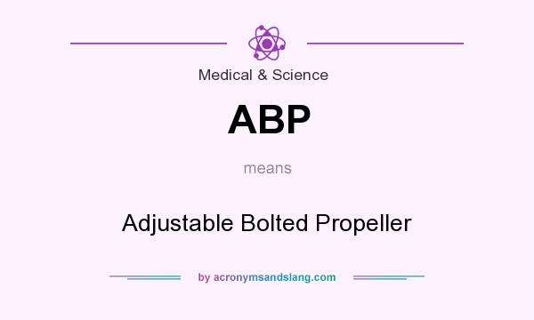 What does ABP mean? It stands for Adjustable Bolted Propeller