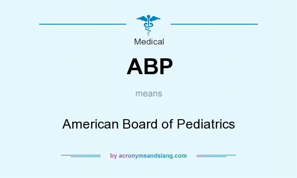 What does ABP mean? It stands for American Board of Pediatrics