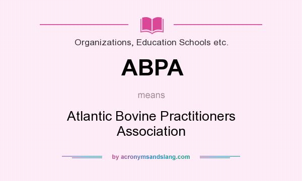 What does ABPA mean? It stands for Atlantic Bovine Practitioners Association