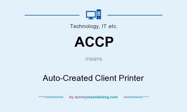 What does ACCP mean? It stands for Auto-Created Client Printer
