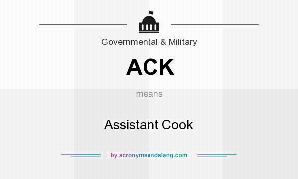 What does ACK mean? It stands for Assistant Cook