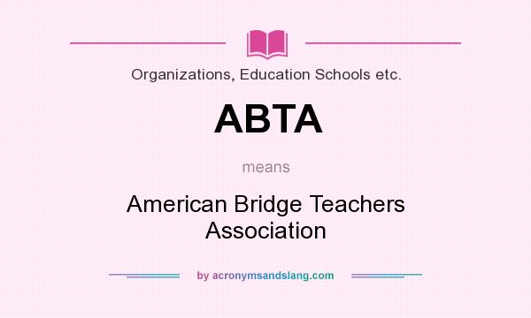 What does ABTA mean? It stands for American Bridge Teachers Association