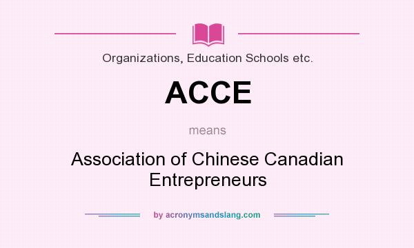 What does ACCE mean? It stands for Association of Chinese Canadian Entrepreneurs