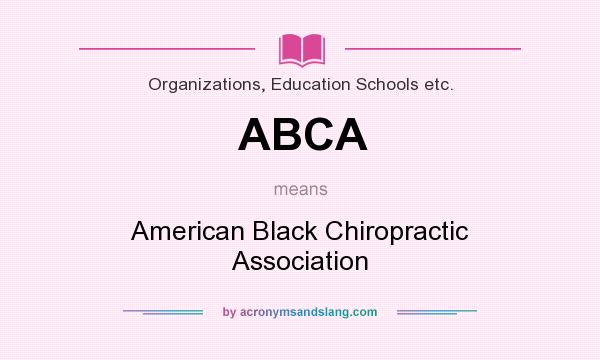 What does ABCA mean? It stands for American Black Chiropractic Association