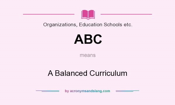 What does ABC mean? It stands for A Balanced Curriculum