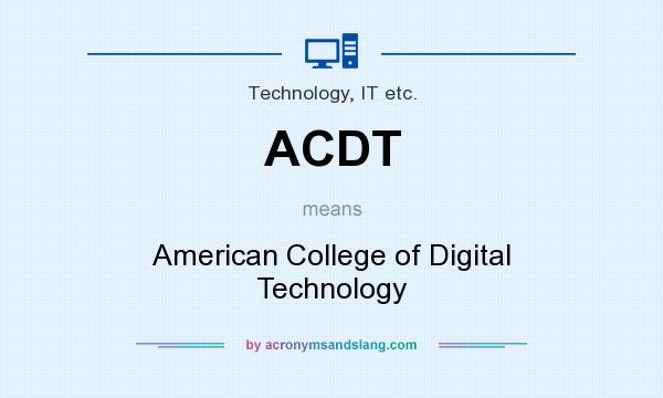 What does ACDT mean? It stands for American College of Digital Technology