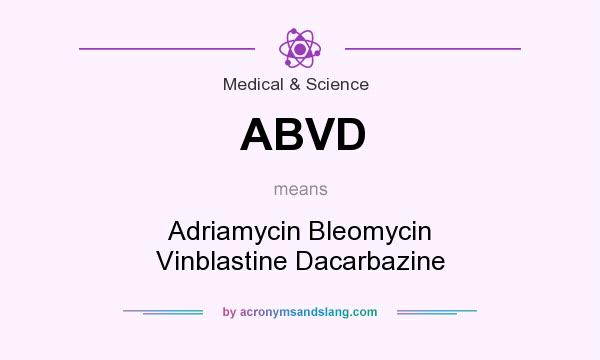 What does ABVD mean? It stands for Adriamycin Bleomycin Vinblastine Dacarbazine