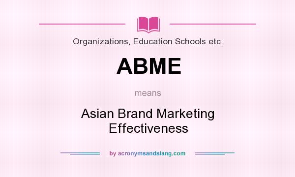 What does ABME mean? It stands for Asian Brand Marketing Effectiveness