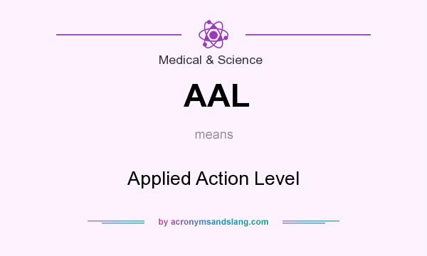 What does AAL mean? It stands for Applied Action Level