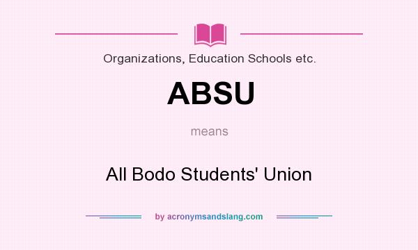 What does ABSU mean? It stands for All Bodo Students` Union