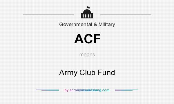 What does ACF mean? It stands for Army Club Fund