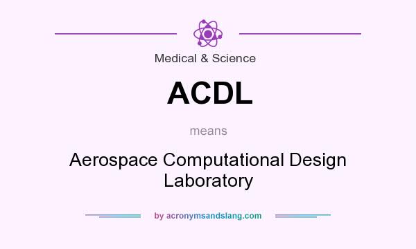 What does ACDL mean? It stands for Aerospace Computational Design Laboratory