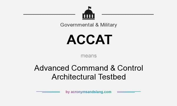 What does ACCAT mean? It stands for Advanced Command & Control Architectural Testbed