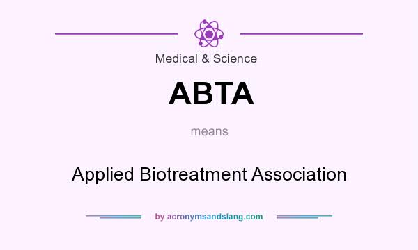 What does ABTA mean? It stands for Applied Biotreatment Association