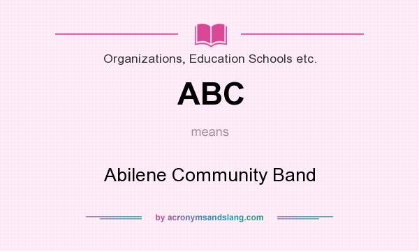 What does ABC mean? It stands for Abilene Community Band
