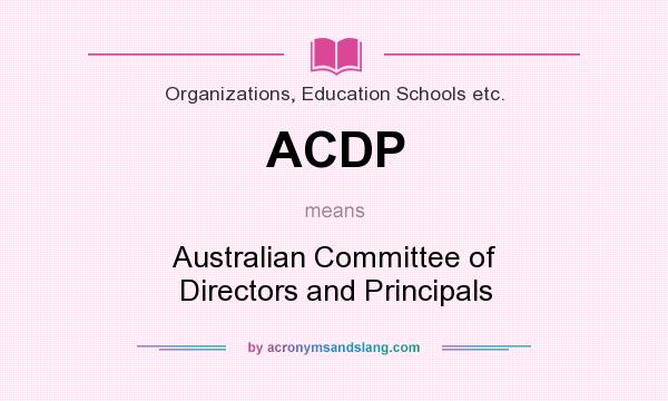 What does ACDP mean? It stands for Australian Committee of Directors and Principals