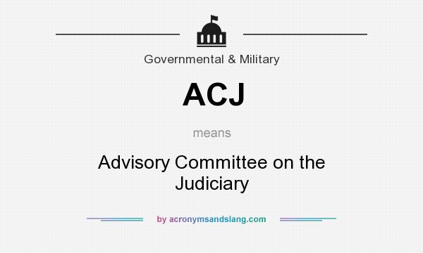 What does ACJ mean? It stands for Advisory Committee on the Judiciary